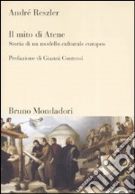 Il mito di Atene. Storia di un modello culturale europeo. Ediz. illustrata libro