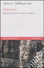 Induismo. Dizionario di storia, cultura, religione libro