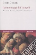 I personaggi dei Vangeli. Dizionario di storia, letteratura, arte e musica libro