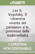 Lev S. Vygotskij. Il «dramma vivente del pensiero» e le premesse della multimedialità