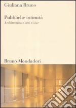 Pubbliche intimità. Architettura e arti visive. Ediz. illustrata libro