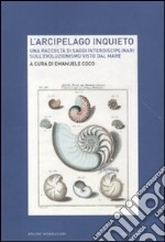 L'arcipelago inquieto. Una raccolta di saggi interdisciplinari sull'evoluzionismo visto dal mare libro