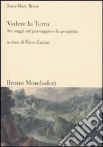 Vedere la Terra. Sei saggi sul paesaggio e la geografia libro