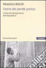 Storia dei partiti politici. L'Italia dal Risorgimento alla Repubblica libro