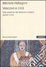 Vescovi e città. Una relazione nel Medioevo italiano libro