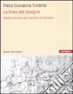 La linea del disegno. Teoria e tecnica dal Trecento al Seicento libro