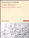 La linea del disegno. Teoria e tecnica dal Trecento al Seicento libro di Tordella Piera Giovanna