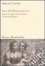 Voci del Rinascimento. Attraverso gli scritti di artisti e teorici dell'epoca libro