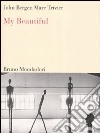 My beautiful. Ediz. italiana e inglese libro