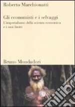 Gli economisti e i selvaggi. L'imperialismo della scienza economica e i suoi limiti