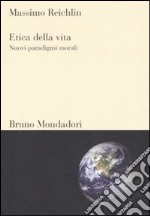 Etica della vita. Nuovi paradigmi morali libro