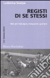 Registi di se stessi. Idee per manager, insegnanti, genitori libro di Scarpa Ludovica