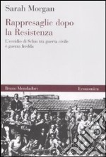 Rappresaglie dopo la Resistenza. L'eccidio di Schio tra guerra civile e guerra fredda libro