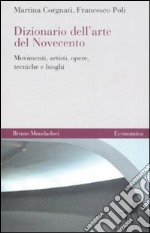 Dizionario dell'arte del Novecento. Movimenti, artisti, opere, tecniche e luoghi libro