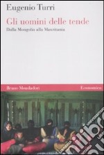 Gli uomini delle tende. Dalla Mongolia alla Mauritania libro