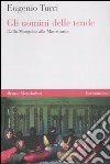 Gli uomini delle tende. Dalla Mongolia alla Mauritania libro