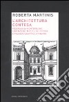 L'architettura contesa. Federico da Montefeltro, Lorenzo de' Medici, gli Sforza e palazzo Salvatico a Milano libro di Martinis Roberta