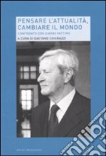 Pensare l'attualità, cambiare il mondo. Riflessioni sul pensiero di Gianni Vattimo libro