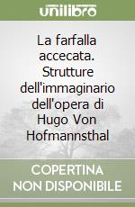 La farfalla accecata. Strutture dell'immaginario dell'opera di Hugo Von Hofmannsthal libro