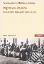 Migrazioni italiane. Storia e storie dell'Ancien régime a oggi libro