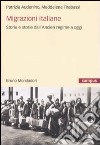 Migrazioni italiane. Storia e storie dell'Ancien régime a oggi libro