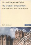 Fra cristiani e musulmani. Economie e territori nella Spagna medievale libro di Vaquero Pineiro Manuel