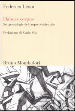 Habeas corpus. Sei genealogie del corpo occidentale libro