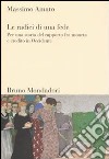 Le radici di una fede. Per una storia del rapporto fra moneta e credito in Occidente libro di Amato Massimo