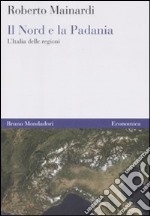 Il Nord e la Padania. L'Italia delle regioni libro