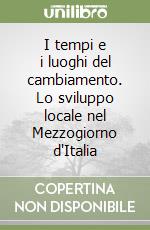 I tempi e i luoghi del cambiamento. Lo sviluppo locale nel Mezzogiorno d'Italia