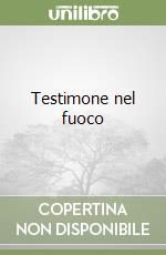 Testimone nel fuoco