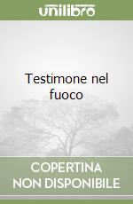 Testimone nel fuoco libro