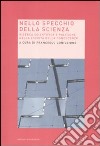 Nello specchio della scienza. Ricerca scientifica e politiche nella società della conoscenza libro di Coniglione F. (cur.)