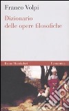 Dizionario delle opere filosofiche libro di Volpi Franco