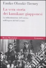 La Vera storia dei kamikaze giapponesi. La militarizzazione dell'estetica nell'Impero del Sol Levante