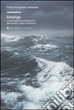 Amerigo. La vita avventurosa dell'uomo che ha dato il nome all'America libro