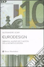 Eurodesign. Immagini, avventure e misteri della moneta europea