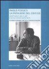 Paolo Fossati. La passione del critico. Scritti scelti sulle arti e la cultura del Novecento libro