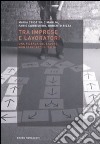 Tra imprese e lavoro. Una ricerca sul lavoro non standard in Italia libro