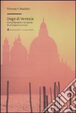 Doge di Venezia. Enrico Dandolo e la nascita di un impero sul mare libro