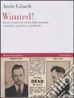 Wanted! Storia, tecnica ed estetica della fotografia criminale, segnaletica e giudiziaria libro