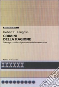Crimini della ragione. Strategie occulte di protezione della conoscenza libro