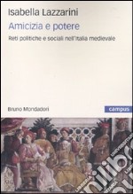 Amicizia e potere. Reti politiche e sociali nell'Italia medievale libro