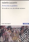 Amicizia e potere. Reti politiche e sociali nell'Italia medievale libro