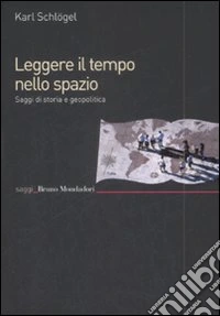 Leggere il tempo nello spazio. Saggi di storia e geopolitica libro