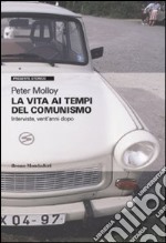 La Vita ai tempi del comunismo. Interviste, vent'anni dopo libro