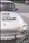 La Vita ai tempi del comunismo. Interviste, vent'anni dopo libro di Molloy Peter