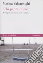 «Ho paura di me». Il comportamento sessuale violento libro