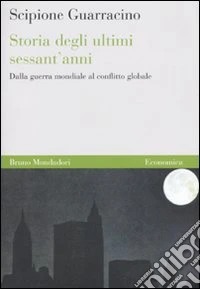Storia degli ultimi sessant'anni. Dalla guerra mondiale al conflitto globale