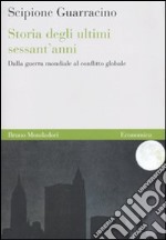 Storia degli ultimi sessant'anni. Dalla guerra mondiale al conflitto globale libro